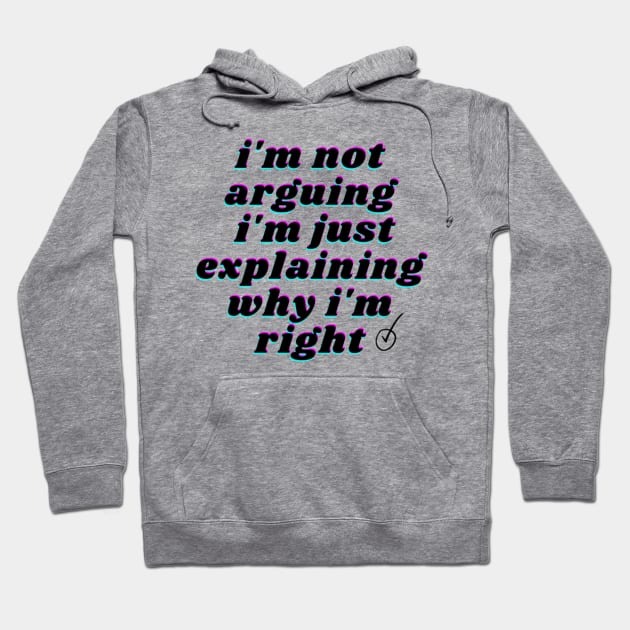 i'm not arguing i'm just explaining why i'm right Hoodie by FatimaZD